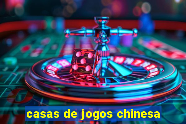 casas de jogos chinesa